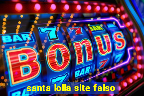 santa lolla site falso