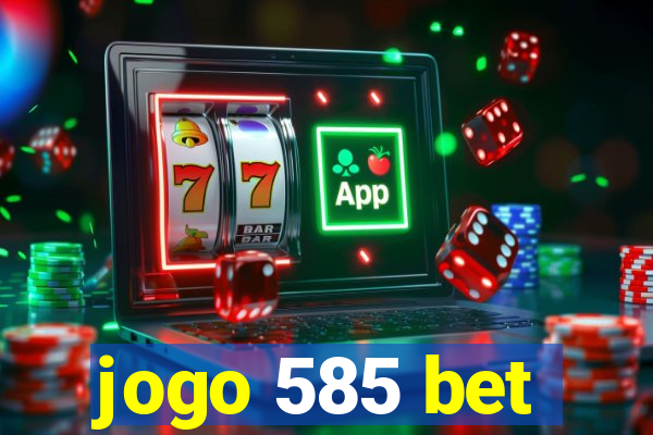 jogo 585 bet