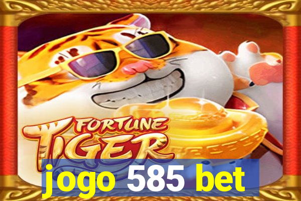 jogo 585 bet