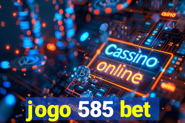 jogo 585 bet