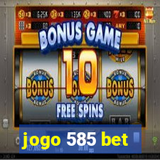 jogo 585 bet