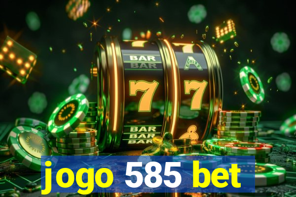 jogo 585 bet