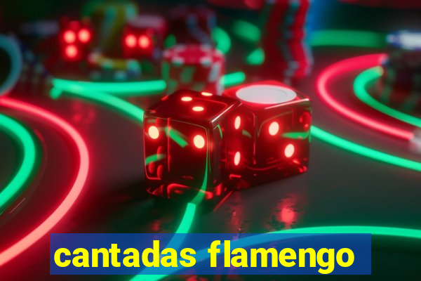 cantadas flamengo