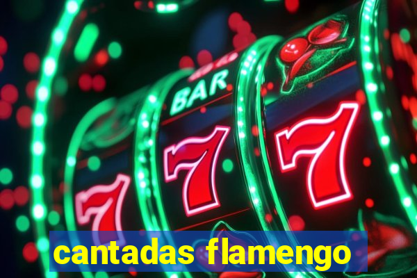 cantadas flamengo