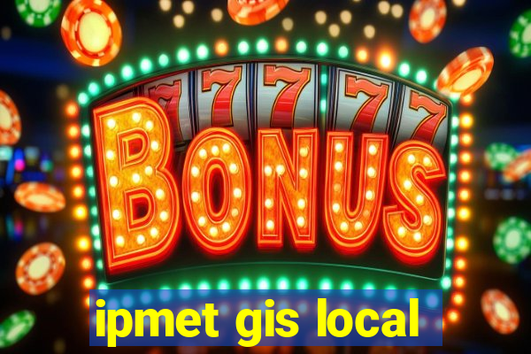 ipmet gis local