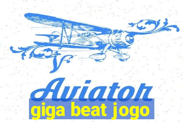 giga beat jogo