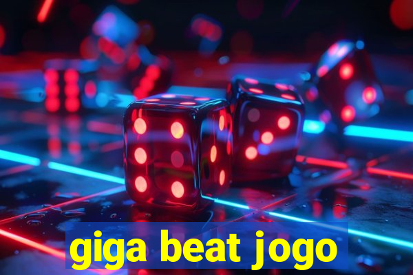 giga beat jogo