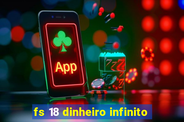 fs 18 dinheiro infinito