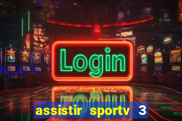 assistir sportv 3 ao vivo