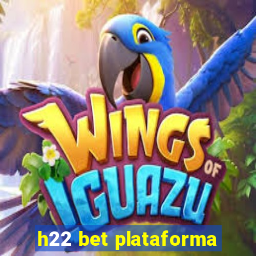 h22 bet plataforma