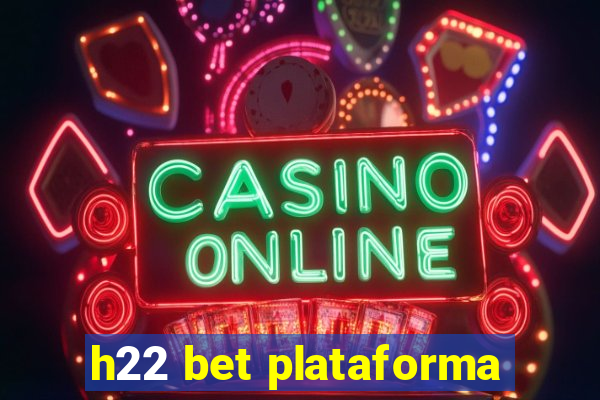 h22 bet plataforma