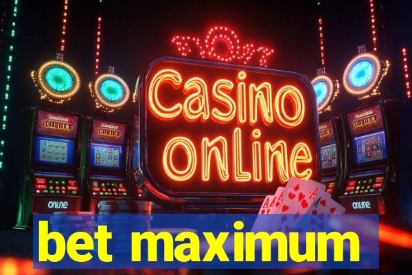 bet maximum