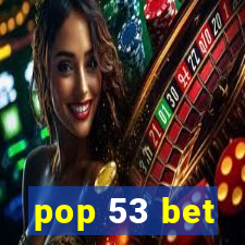 pop 53 bet