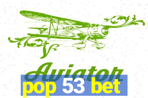 pop 53 bet