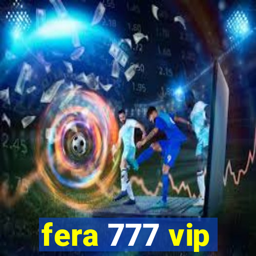 fera 777 vip