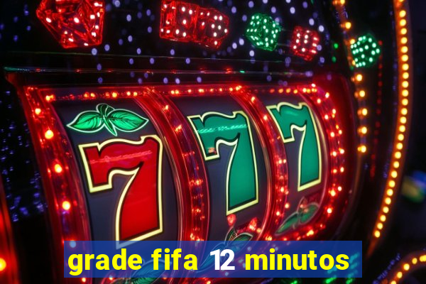 grade fifa 12 minutos