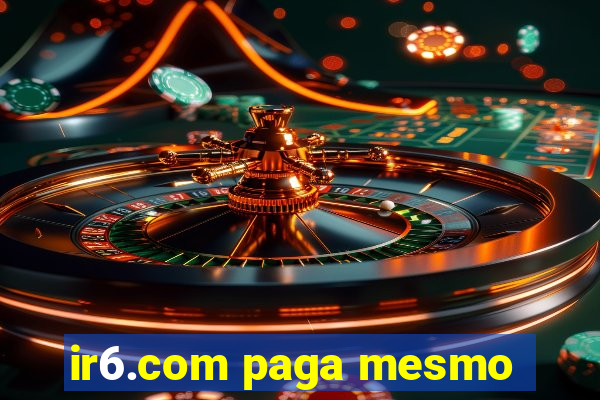 ir6.com paga mesmo