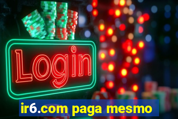 ir6.com paga mesmo