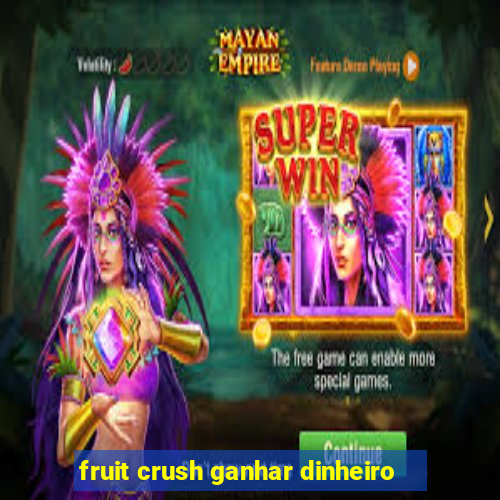 fruit crush ganhar dinheiro