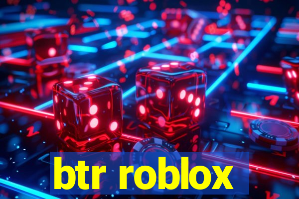 btr roblox