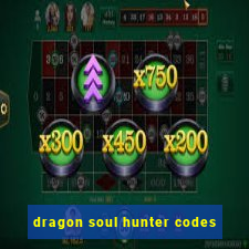 dragon soul hunter codes