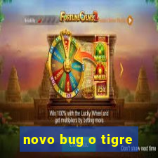 novo bug o tigre