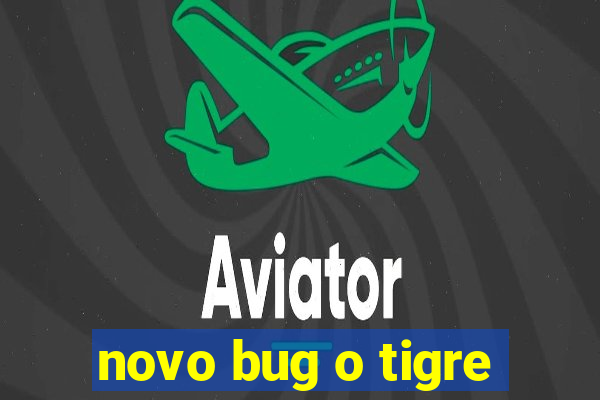 novo bug o tigre