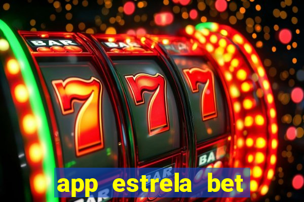 app estrela bet nao compativel