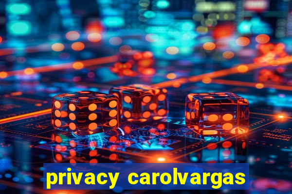 privacy carolvargas