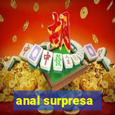 anal surpresa