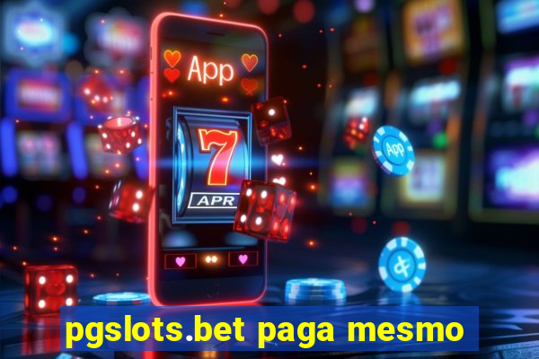 pgslots.bet paga mesmo