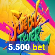 5.500 bet