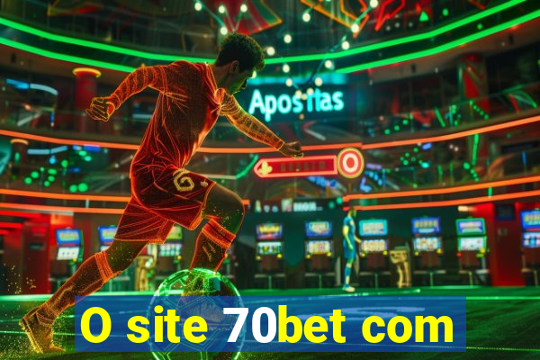 O site 70bet com