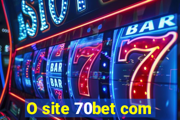 O site 70bet com