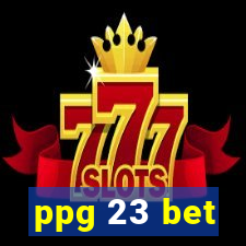 ppg 23 bet