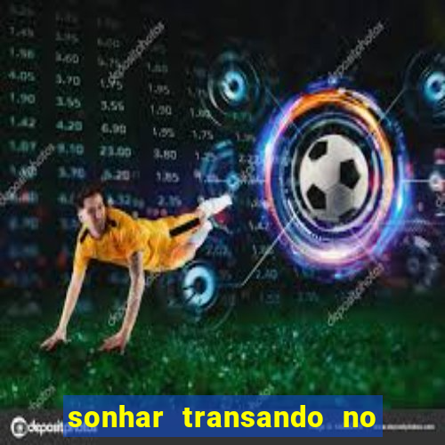 sonhar transando no jogo do bicho