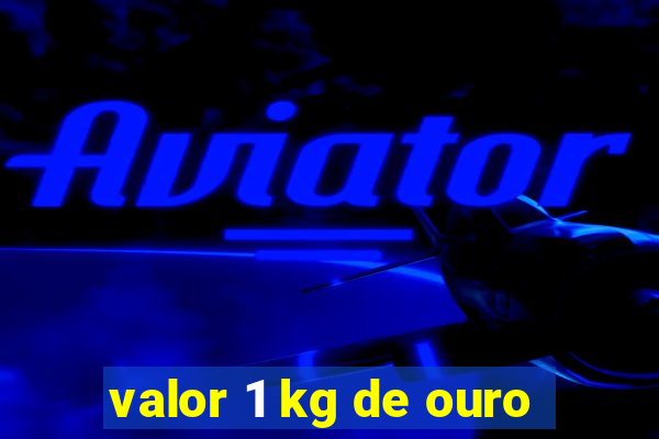 valor 1 kg de ouro