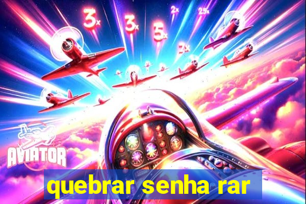 quebrar senha rar