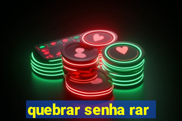 quebrar senha rar