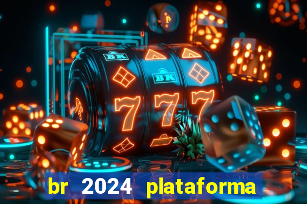 br 2024 plataforma de jogos