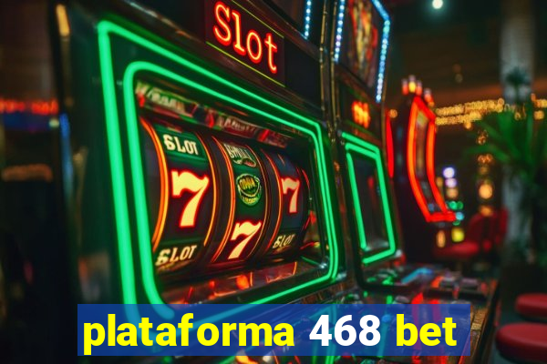 plataforma 468 bet