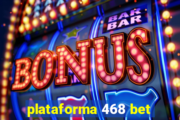 plataforma 468 bet