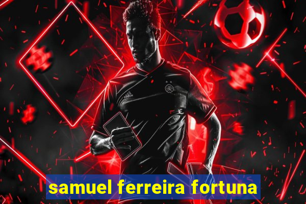 samuel ferreira fortuna