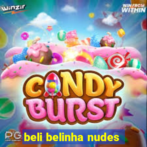 beli belinha nudes