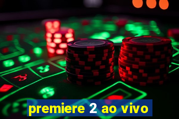 premiere 2 ao vivo