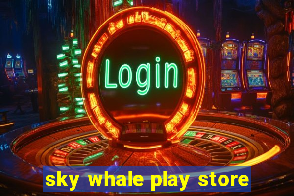 sky whale play store