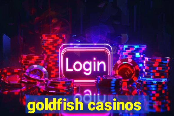 goldfish casinos