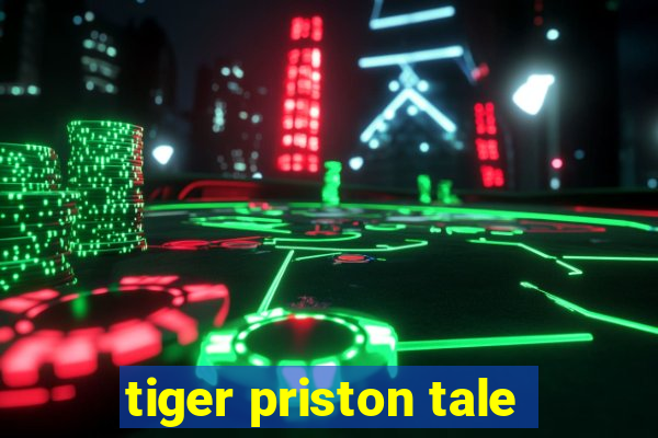 tiger priston tale