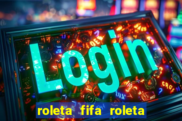 roleta fifa roleta times fifa