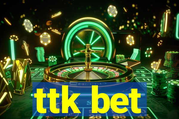 ttk bet